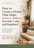 How To Create A Home That Helps Sensory Children Feel Safe, calm, and Regulated